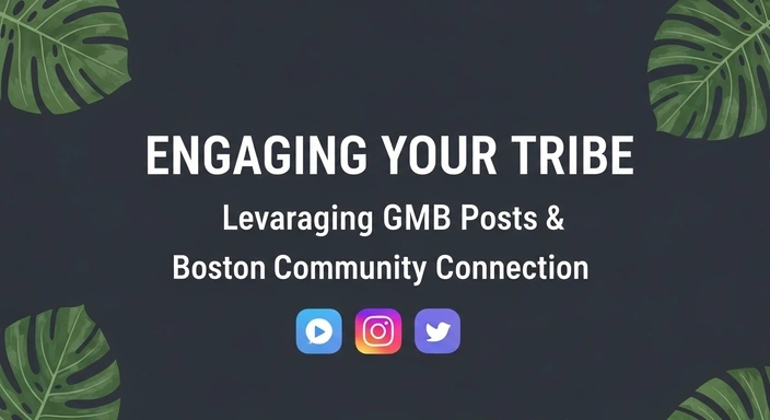 Engaging Your Tribe: Leveraging GMB Posts & Social Media for Boston Community Connection